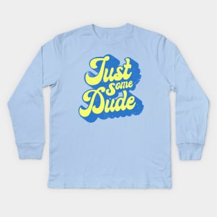 Just Some Dude Kids Long Sleeve T-Shirt